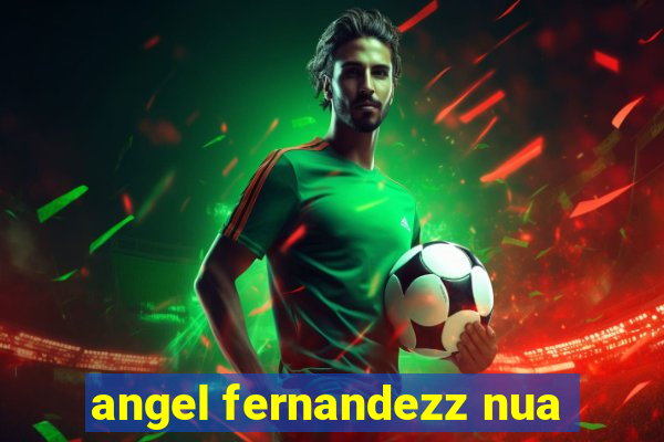 angel fernandezz nua